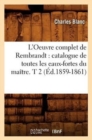 L'Oeuvre Complet de Rembrandt: Catalogue de Toutes Les Eaux-Fortes Du Ma?tre. T 2 (?d.1859-1861) - Book