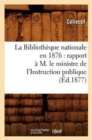 La Bibliotheque nationale en 1876 : rapport a M. le ministre de l'Instruction publique (Ed.1877) - Book