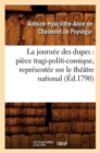 La Journee Des Dupes: Piece Tragi-Politi-Comique, Representee Sur Le Theatre National (Ed.1790) - Book