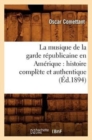 La Musique de la Garde R?publicaine En Am?rique: Histoire Compl?te Et Authentique (?d.1894) - Book