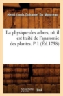 La Physique Des Arbres, O? Il Est Trait? de l'Anatomie Des Plantes. P 1 (?d.1758) - Book