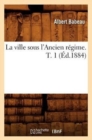 La Ville Sous l'Ancien R?gime. T. 1 (?d.1884) - Book