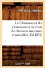 Le Chansonnier Des Chansonniers Ou Choix de Chansons Anciennes Et Nouvelles (Ed.1838) - Book