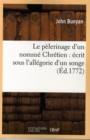 Le P?lerinage d'Un Nomm? Chr?tien: ?crit Sous l'All?gorie d'Un Songe (?d.1772) - Book