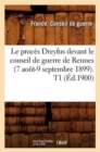 Le Proces Dreyfus Devant Le Conseil de Guerre de Rennes (7 Aout-9 Septembre 1899). T1 (Ed.1900) - Book