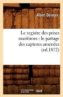 Le Registre Des Prises Maritimes: Le Partage Des Captures Amenees (Ed.1872) - Book