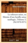 Le Robinson Suisse, Ou Histoire d'Une Famille Suisse Naufrag?e. [Volume 1] (?d.1870-1871) - Book
