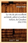 Le Vite de Pi? Eccellenti Architetti, Pittori Et Scultori Italiani, Da Cimabue (?d.1550) - Book