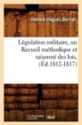 L?gislation Militaire, Ou Recueil M?thodique Et Raisonn? Des Lois, (?d.1812-1817) - Book