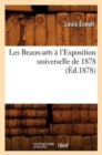 Les Beaux-Arts ? l'Exposition Universelle de 1878 (?d.1878) - Book