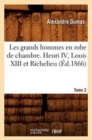 Les Grands Hommes En Robe de Chambre. Henri IV, Louis XIII Et Richelieu. Tome 2 (?d.1866) - Book