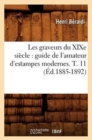 Les Graveurs Du XIXe Si?cle: Guide de l'Amateur d'Estampes Modernes. T. 11 (?d.1885-1892) - Book