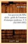 Les Graveurs Du XIXe Si?cle: Guide de l'Amateur d'Estampes Modernes. T. 8 (?d.1885-1892) - Book