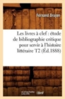 Les Livres ? Clef: ?tude de Bibliographie Critique Pour Servir ? l'Histoire Litt?raire T2 (?d.1888) - Book