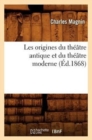 Les Origines Du Th??tre Antique Et Du Th??tre Moderne (?d.1868) - Book