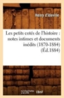 Les Petits Cotes de l'Histoire: Notes Intimes Et Documents Inedits (1870-1884) (Ed.1884) - Book