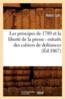 Les Principes de 1789 Et La Liberte de la Presse: Extraits Des Cahiers de Doleances (Ed.1867) - Book