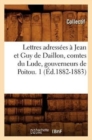 Lettres Adressees A Jean Et Guy de Daillon, Comtes Du Lude, Gouverneurs de Poitou. 1 (Ed.1882-1883) - Book