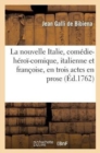 La Nouvelle Italie, Com?die-H?ro?-Comique, Italienne Et Fran?oise, En Trois Actes En Prose : , M?l?e d'Ariettes & de Spectacle... - Book