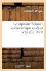 Le Capitaine Roland: Op?ra-Comique En Deux Actes - Book
