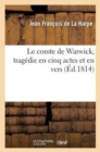 Le Comte de Warwick, Trag?die En Cinq Actes Et En Vers Repr?sent?e Pour La Premi?re Fois : , Le 7 Novembre 1763 - Book