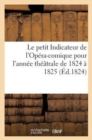 Le petit Indicateur de l'Op?ra-comique pour l'ann?e th??trale de 1824 ? 1825, contenant un pr?cis - Book