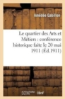 Le Quartier Des Arts Et M?tiers: Conf?rence Historique Faite Le 20 Mai 1911 - Book