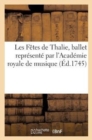 Les Fetes de Thalie, Ballet Represente Par l'Academie Royale de Musique, La Premiere Fois : , Le 14 Aout 1714 Remis Au Theatre, Le Mardi 29 Juin 1745 - Book