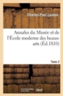 Annales Du Mus?e Et de l'?cole Moderne Des Beaux-Arts. Tome 2 - Book