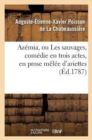 Az?mia, Ou Les Sauvages, Com?die En Trois Actes, En Prose M?l?e d'Ariettes : . Repr?sent?e ? Fontainebleau, Devant Leurs Majest?s, Le 17 Octobre 1786, & ? Paris, Le 3 Mai 1787 - Book