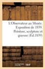 L'Observateur Au Musee. Exposition de 1839. Peinture, Sculpture Et Gravure - Book