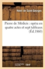 Pierre de M?dicis: Op?ra En Quatre Actes Et Sept Tableaux - Book