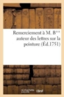 Remerciement ? M. B** Auteur Des Lettres Sur La Peinture, Vulgairement Appel?es La Critique Du Salon : Et Imprim?es, ? Gen?ve En 1750. Par M. Z**. Peintre de l'Acad?mie de Saint-Luc - Book