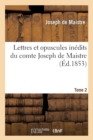 Lettres Et Opuscules In?dits Du Comte Joseph de Maistre. Tome 2 (?d.1853) - Book