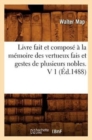 Livre Fait Et Compose A La Memoire Des Vertueux Fais Et Gestes de Plusieurs Nobles. V 1 (Ed.1488) - Book