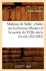Madame de Sabl? ?tudes Sur Les Femmes Illustres Et La Soci?t? Du Xviie Si?cle (5e ?d.) (?d.1882) - Book
