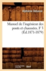 Manuel de l'Ing?nieur Des Ponts Et Chauss?es. F 3 (?d.1871-1879) - Book