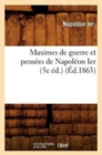 Maximes de Guerre Et Pens?es de Napol?on Ier (5e ?d.) (?d.1863) - Book