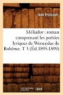 M?liador: Roman Comprenant Les Po?sies Lyriques de Wenceslas de Boh?me. T 3 (?d.1895-1899) - Book
