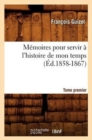 M?moires Pour Servir ? l'Histoire de Mon Temps. Tome Premier (?d.1858-1867) - Book