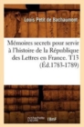 M?moires secrets pour servir ? l'histoire de la R?publique des Lettres en France. T13 (?d.1783-1789) - Book
