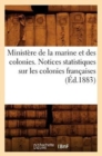 Ministere de la Marine Et Des Colonies. Notices Statistiques Sur Les Colonies Francaises (Ed.1883) - Book