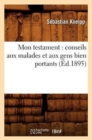 Mon Testament: Conseils Aux Malades Et Aux Gens Bien Portants (?d.1895) - Book