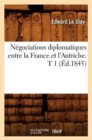 Negociations Diplomatiques Entre La France Et l'Autriche. T 1 (Ed.1845) - Book