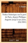 Notice Historique Sur Le Pave de Paris, Depuis Philippe-Auguste Jusqu'a Nos Jours, (Ed.1881) - Book