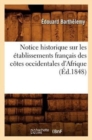 Notice Historique Sur Les Etablissements Francais Des Cotes Occidentales d'Afrique, (Ed.1848) - Book