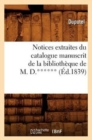 Notices Extraites Du Catalogue Manuscrit de la Bibliotheque de M. D.****** (Ed.1839) - Book