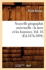 Nouvelle G?ographie Universelle: La Terre Et Les Hommes. Vol. 16 (?d.1876-1894) - Book