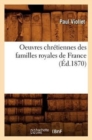 Oeuvres Chr?tiennes Des Familles Royales de France (?d.1870) - Book