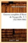 Oeuvres Compl?tes d'Alexis de Tocqueville. T. 3 (?d.1864-1866) - Book